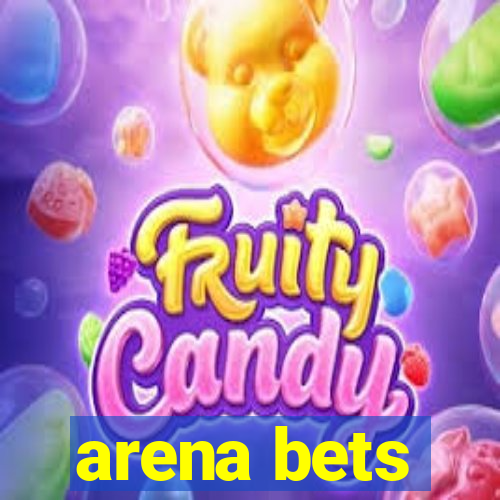 arena bets